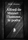 Alfred de Musset - Maxime Rude