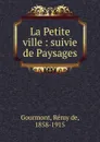 La Petite ville - Remy de Gourmont