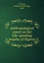 Anthropological report on the Edo-speaking peoples of Nigeria - Northcote Whitridge Thomas