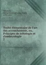 Traite elementaire de l.art des accouchemens, ou, Principes de tokologie et d.embryologie - Alfred Armand Louis Marie Velpeau