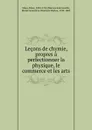 Lecons de chymie, propres a perfectionner la physique, le commerce et les arts - Peter Shaw