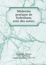 Medecine pratique de Sydenham, avec des notes - Thomas Sydenham