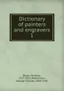 Dictionary of painters and engravers - Michael Bryan