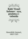 Rabi Yirael Salaner - Samuel Rosenfeld