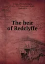 The heir of Redclyffe - Charlotte Mary Yonge