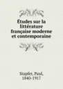 Etudes sur la litterature francaise moderne et contemporaine - Paul Stapfer