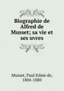 Biographie de Alfred de Musset - Paul Edme de Musset