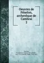 Oeuvres de Fenelon, archeveque de Cambrai - François de Salignac de la Mothe-Fénelon
