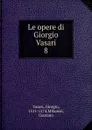 Le opere di Giorgio Vasari - Giorgio Vasari