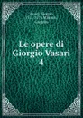 Le opere di Giorgio Vasari - Giorgio Vasari