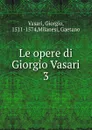 Le opere di Giorgio Vasari - Giorgio Vasari