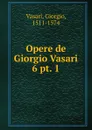 Opere de Giorgio Vasari - Giorgio Vasari