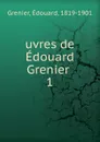 uvres de Edouard Grenier - Édouard Grenier