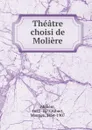 Theatre choisi de Moliere - Molière