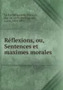 Reflexions, ou, Sentences et maximes morales - François La Rochefoucauld