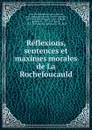 Reflexions, sentences et maximes morales de La Rochefoucauld - François La Rochefoucauld