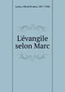 L.evangile selon Marc - Alfred Loisy