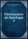 Dictionnaire de theologie - Nicolas Sylvestre Bergier