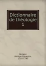 Dictionnaire de theologie - Nicolas Sylvestre Bergier