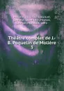 Theatre complet de J.-B. Poquelin de Moliere - Molière