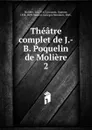 Theatre complet de J.-B. Poquelin de Moliere - Molière