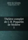 Theatre complet de J.-B. Poquelin de Moliere - Molière