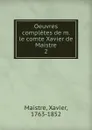 Oeuvres completes de m. le comte Xavier de Maistre - Xavier Maistre