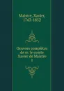 Oeuvres completes de m. le comte Xavier de Maistre - Xavier Maistre