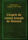 L.Esprit de comte Joseph de Maistre - Charles Barthélemy