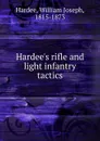 Hardee.s rifle and light infantry tactics - William Joseph Hardee