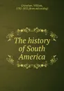 The history of South America - William Grimshaw