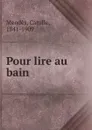 Pour lire au bain - Mendès Catulle
