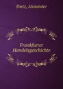 Frankfurter Handelsgeschichte - Alexander Dietz