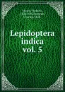 Lepidoptera indica - Frederic Moore