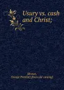 Usury vs. cash and Christ - George Preston Brown