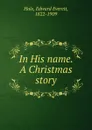 In His name. A Christmas story - Edward Everett Hale