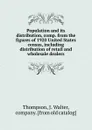 Population and its distribution, comp. from the figures of 1920 United States census, including distribution of retail and wholesale dealers - J. Walter Thompson