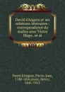 David d.Angers et ses relations litteraires - David d'Angers