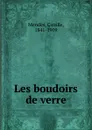 Les boudoirs de verre - Mendès Catulle