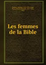 Les femmes de la Bible - Georges Darboy