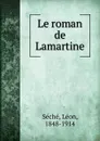 Le roman de Lamartine - Léon Séché