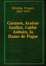 Carmen, Arsene Guillot, l.abbe Aubain, la Dame de Pique - Mérimée Prosper