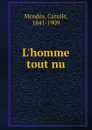 L.homme tout nu - Mendès Catulle