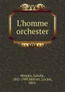L.homme orchester - Mendès Catulle