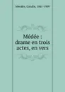 Medee - Mendès Catulle