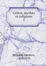 Cultes, mythes et religions - Salomon Reinach