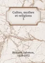 Cultes, mythes et religions - Salomon Reinach