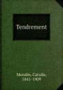 Tendrement - Mendès Catulle