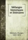 Melanges historiques et litteraires - Mérimée Prosper
