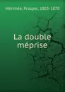 La double meprise - Mérimée Prosper